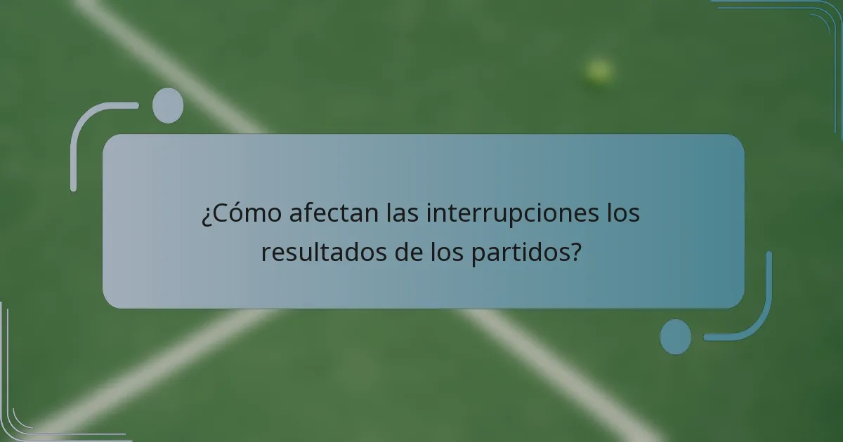 ¿Cómo afectan las interrupciones los resultados de los partidos?