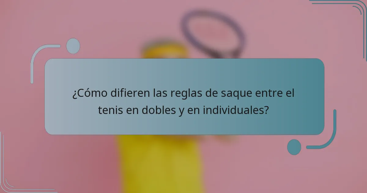 ¿Cómo difieren las reglas de saque entre el tenis en dobles y en individuales?