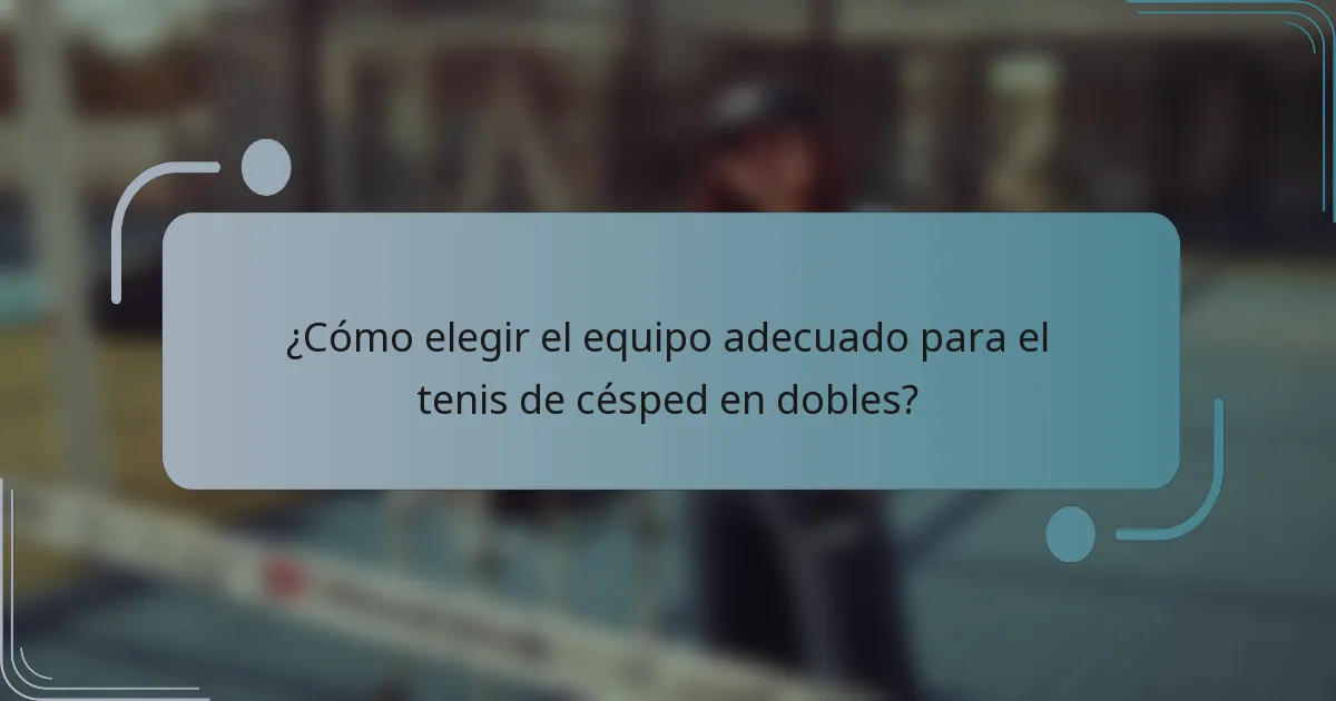 ¿Cómo elegir el equipo adecuado para el tenis de césped en dobles?