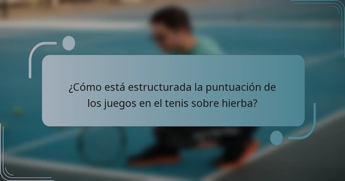 ¿Cómo está estructurada la puntuación de los juegos en el tenis sobre hierba?