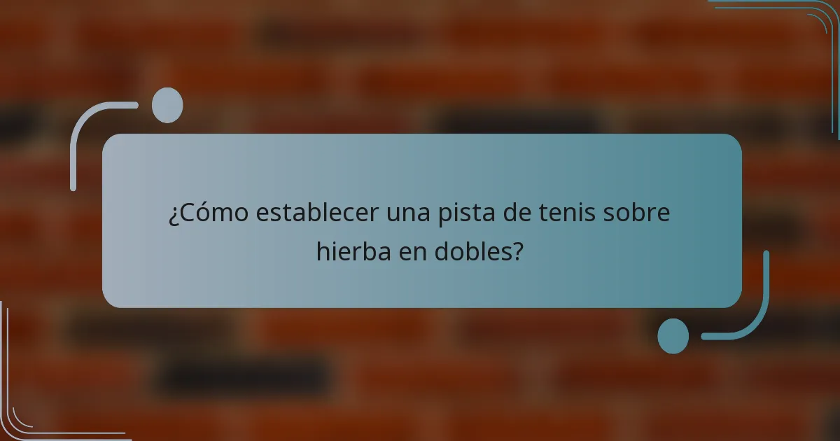 ¿Cómo establecer una pista de tenis sobre hierba en dobles?