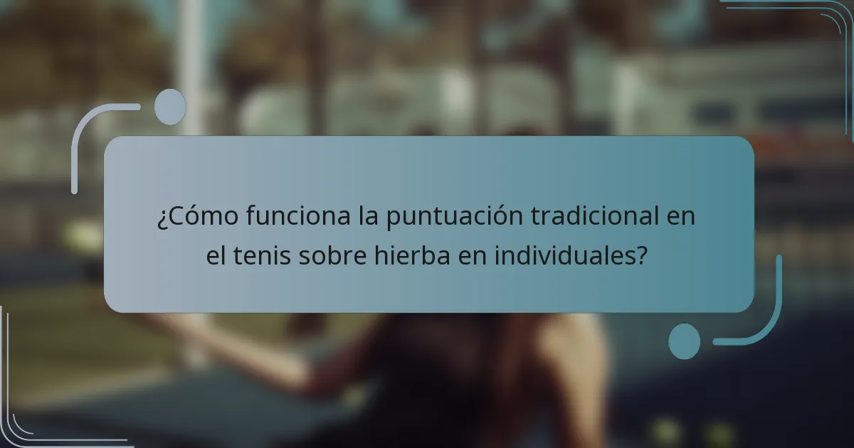 ¿Cómo funciona la puntuación tradicional en el tenis sobre hierba en individuales?
