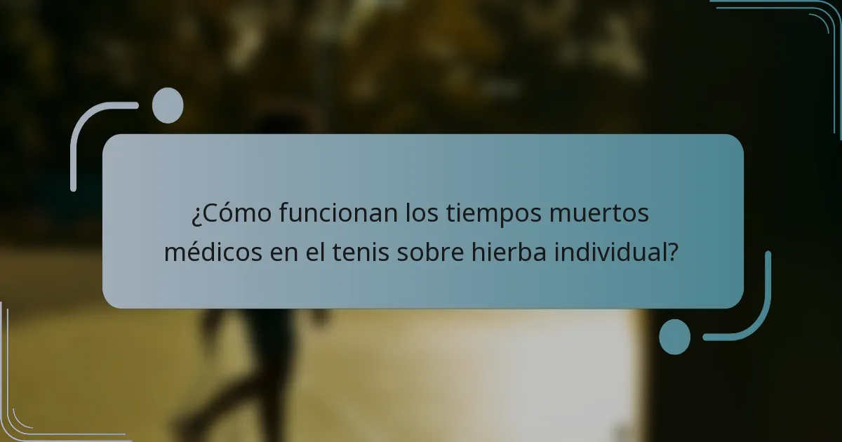 ¿Cómo funcionan los tiempos muertos médicos en el tenis sobre hierba individual?