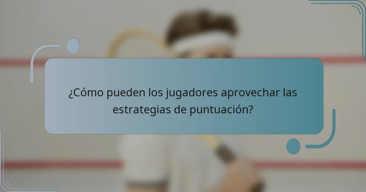 ¿Cómo pueden los jugadores aprovechar las estrategias de puntuación?