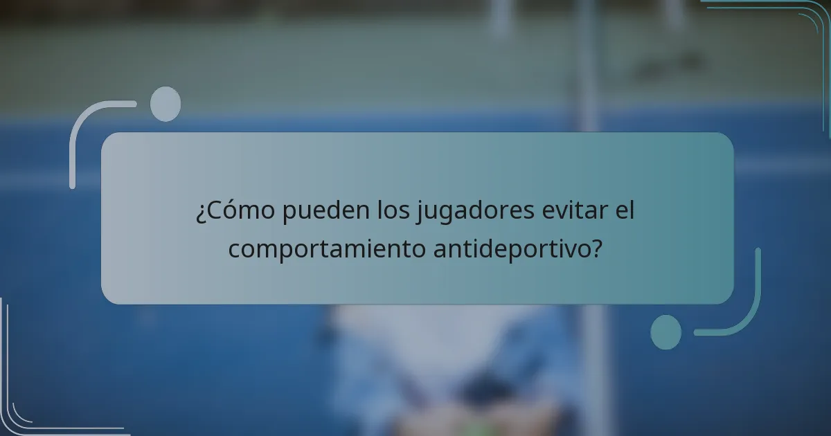¿Cómo pueden los jugadores evitar el comportamiento antideportivo?