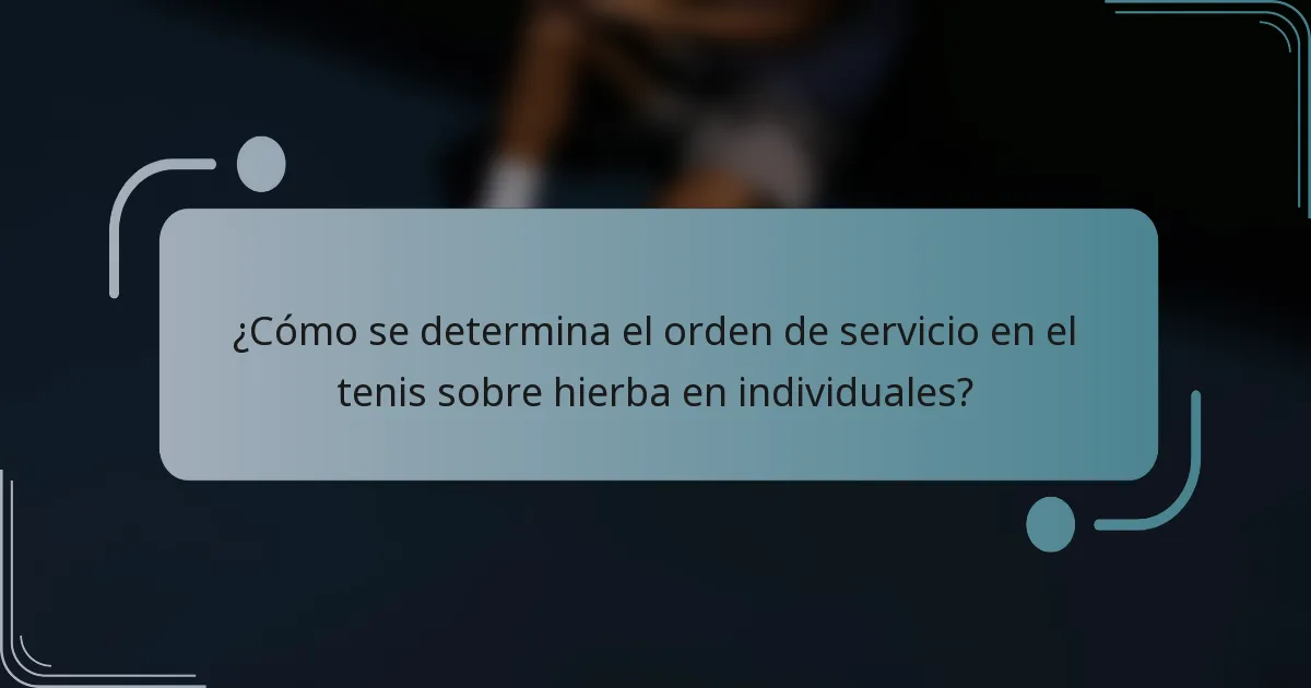 ¿Cómo se determina el orden de servicio en el tenis sobre hierba en individuales?