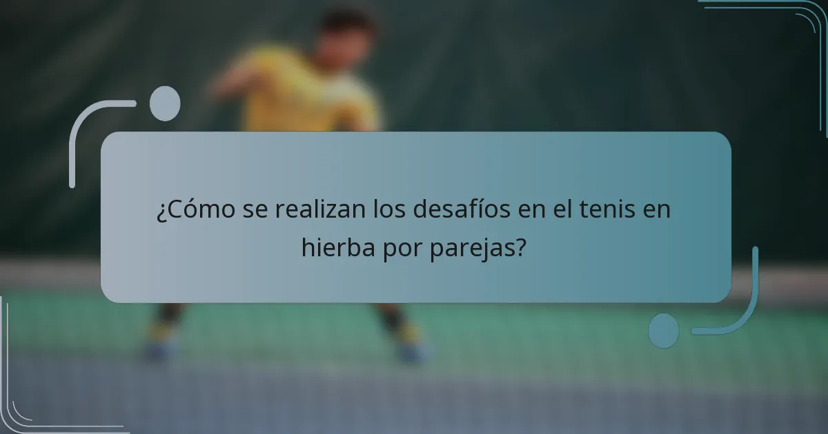 ¿Cómo se realizan los desafíos en el tenis en hierba por parejas?