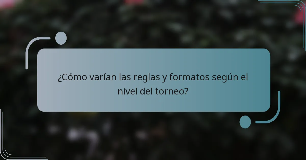 ¿Cómo varían las reglas y formatos según el nivel del torneo?