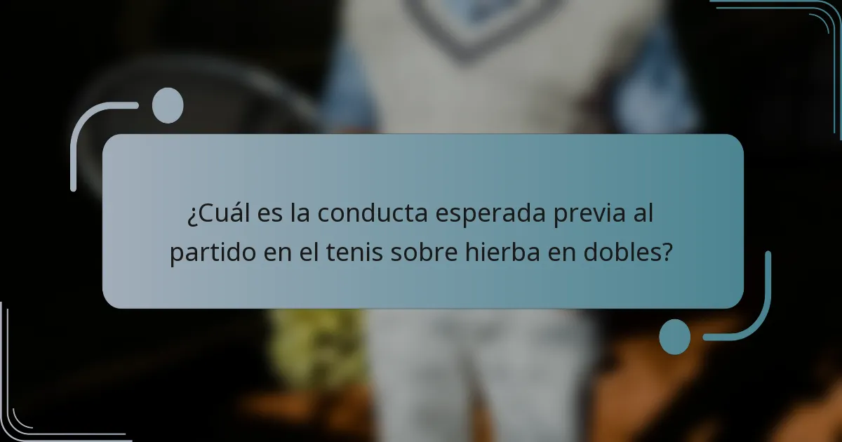 ¿Cuál es la conducta esperada previa al partido en el tenis sobre hierba en dobles?