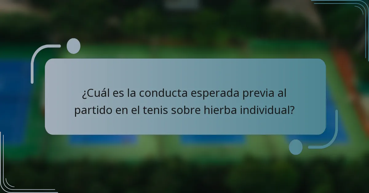 ¿Cuál es la conducta esperada previa al partido en el tenis sobre hierba individual?
