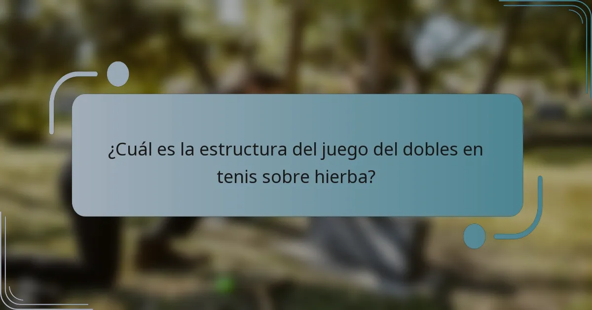 ¿Cuál es la estructura del juego del dobles en tenis sobre hierba?