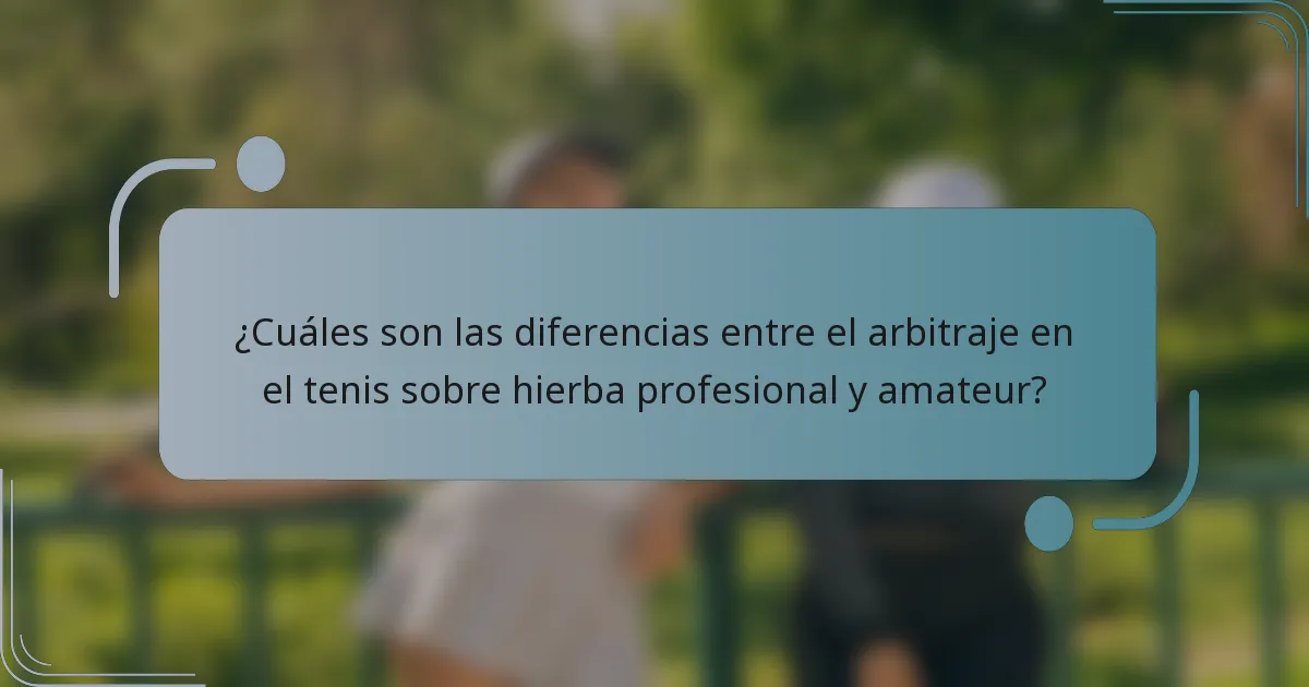 ¿Cuáles son las diferencias entre el arbitraje en el tenis sobre hierba profesional y amateur?