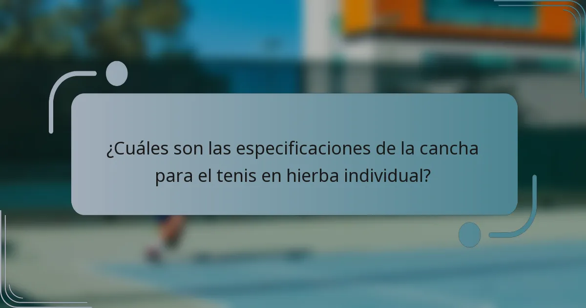 ¿Cuáles son las especificaciones de la cancha para el tenis en hierba individual?
