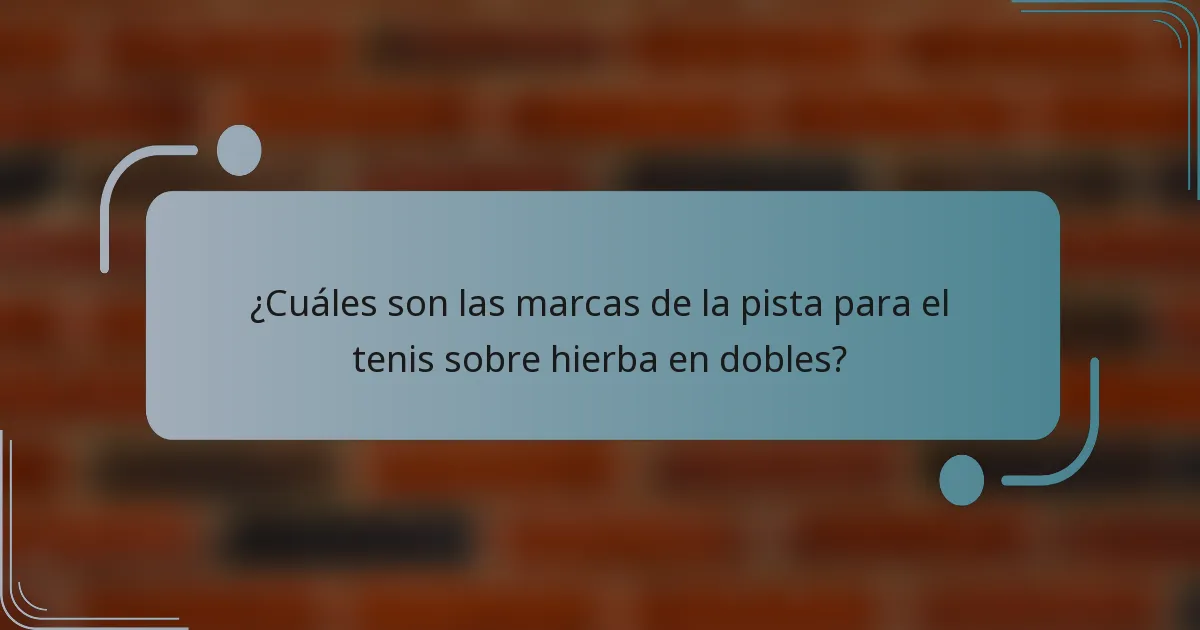 ¿Cuáles son las marcas de la pista para el tenis sobre hierba en dobles?