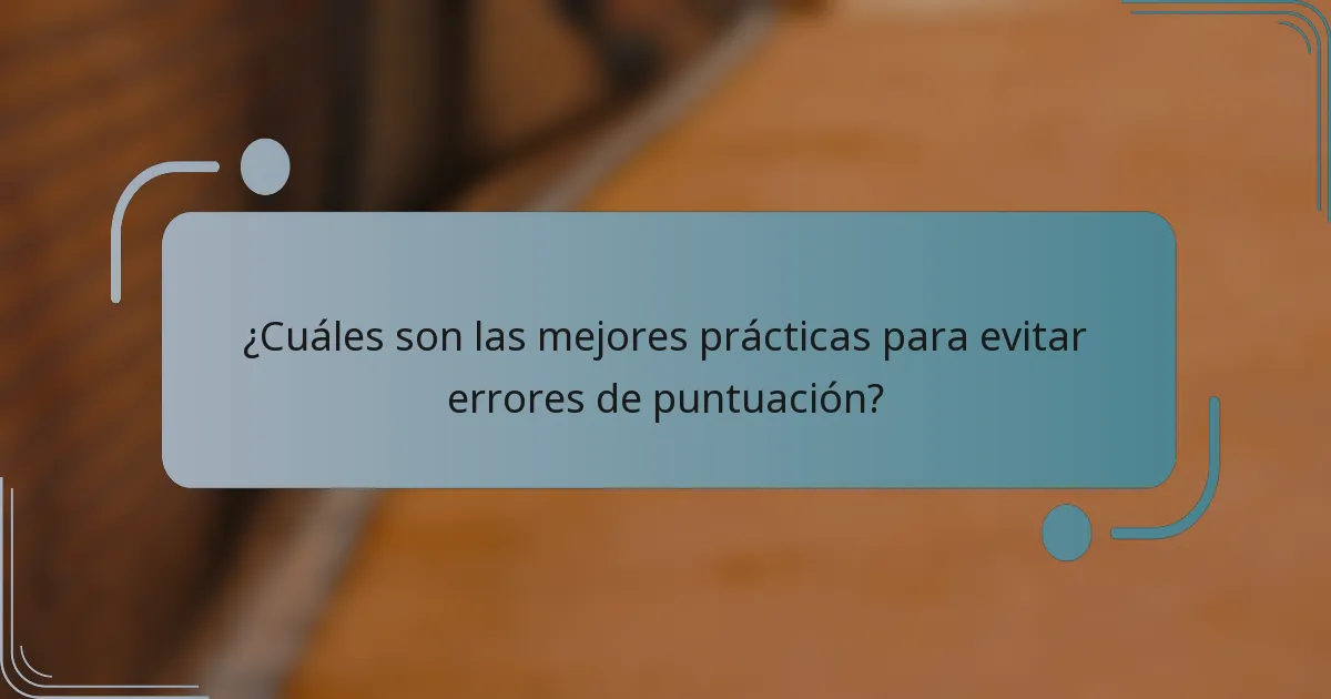 ¿Cuáles son las mejores prácticas para evitar errores de puntuación?