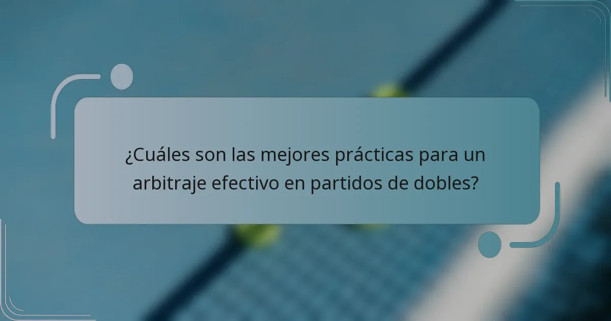 ¿Cuáles son las mejores prácticas para un arbitraje efectivo en partidos de dobles?