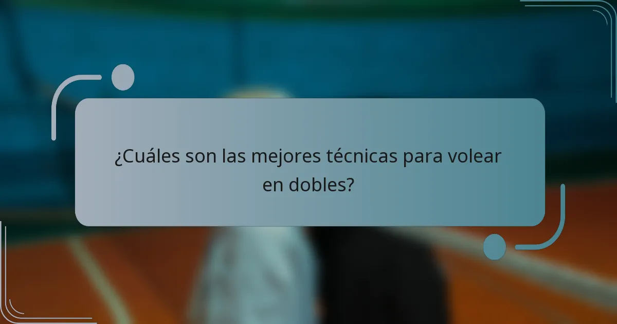 ¿Cuáles son las mejores técnicas para volear en dobles?