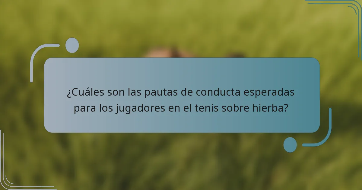 ¿Cuáles son las pautas de conducta esperadas para los jugadores en el tenis sobre hierba?