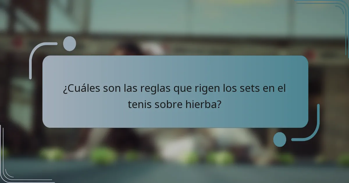 ¿Cuáles son las reglas que rigen los sets en el tenis sobre hierba?
