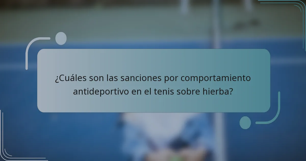 ¿Cuáles son las sanciones por comportamiento antideportivo en el tenis sobre hierba?