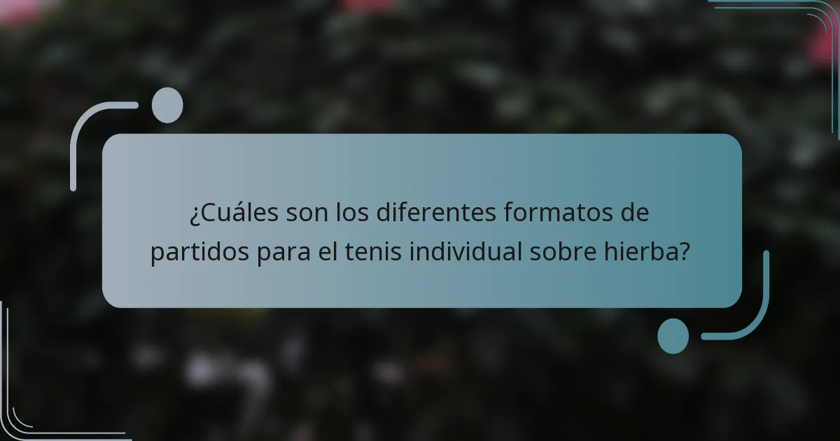 ¿Cuáles son los diferentes formatos de partidos para el tenis individual sobre hierba?