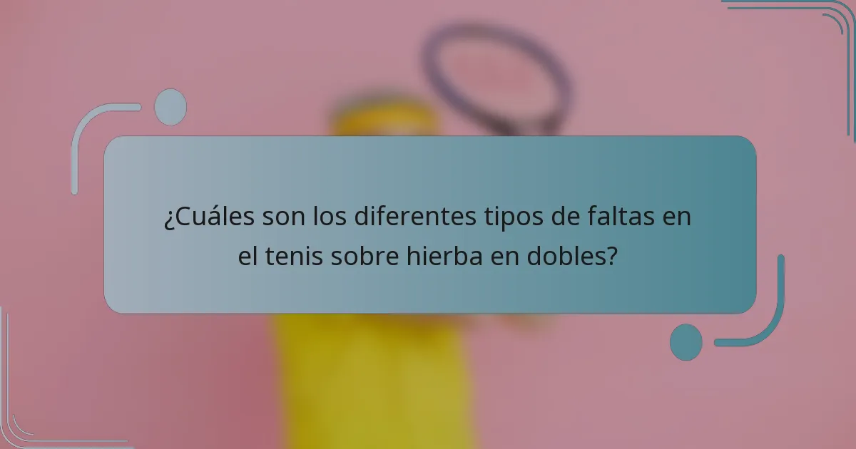 ¿Cuáles son los diferentes tipos de faltas en el tenis sobre hierba en dobles?