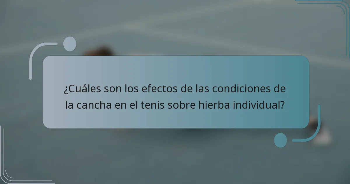 ¿Cuáles son los efectos de las condiciones de la cancha en el tenis sobre hierba individual?