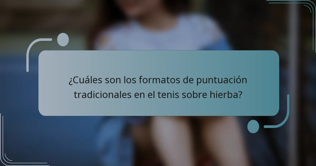 ¿Cuáles son los formatos de puntuación tradicionales en el tenis sobre hierba?