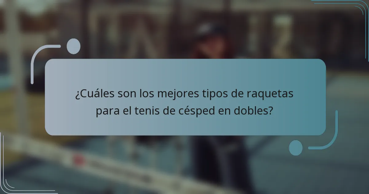 ¿Cuáles son los mejores tipos de raquetas para el tenis de césped en dobles?