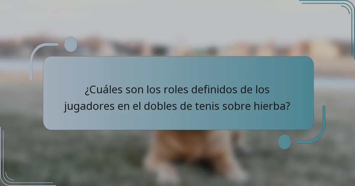 ¿Cuáles son los roles definidos de los jugadores en el dobles de tenis sobre hierba?
