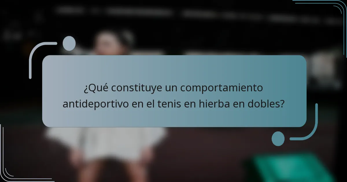 ¿Qué constituye un comportamiento antideportivo en el tenis en hierba en dobles?