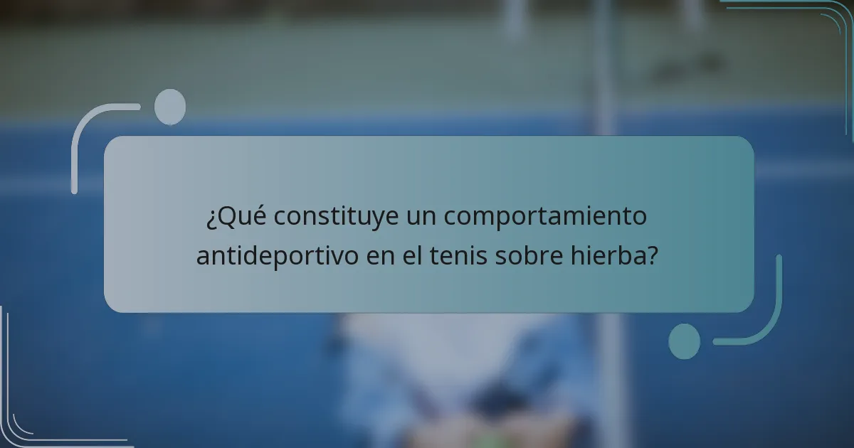 ¿Qué constituye un comportamiento antideportivo en el tenis sobre hierba?