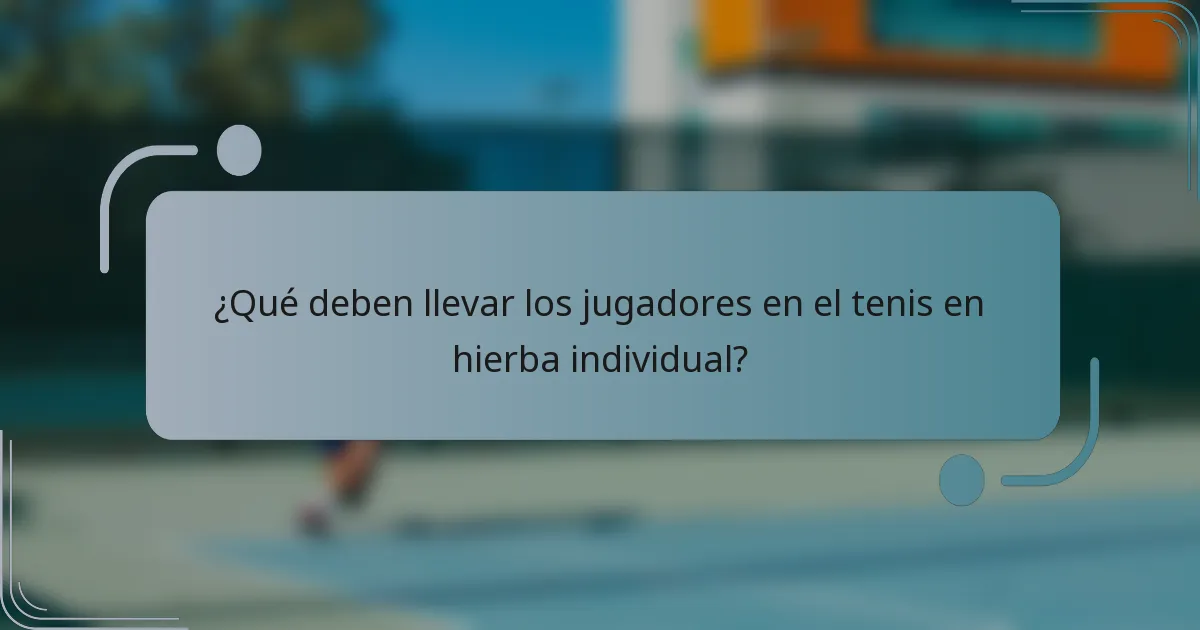 ¿Qué deben llevar los jugadores en el tenis en hierba individual?