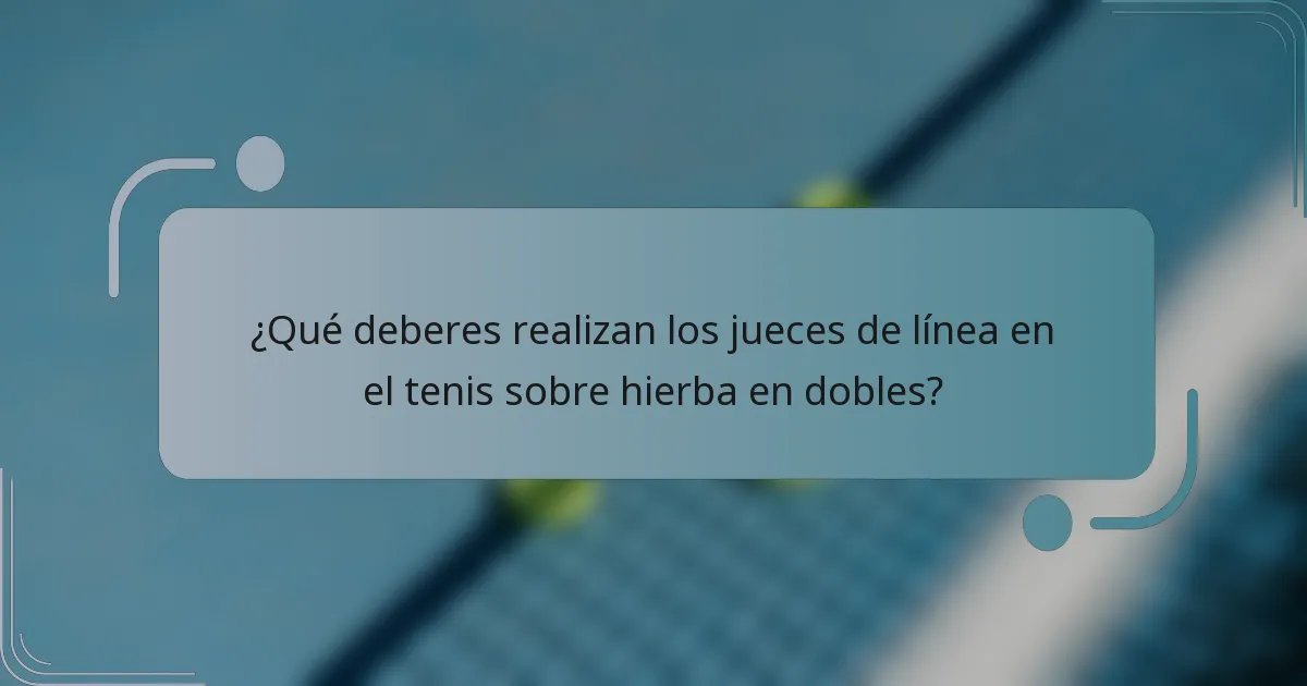 ¿Qué deberes realizan los jueces de línea en el tenis sobre hierba en dobles?