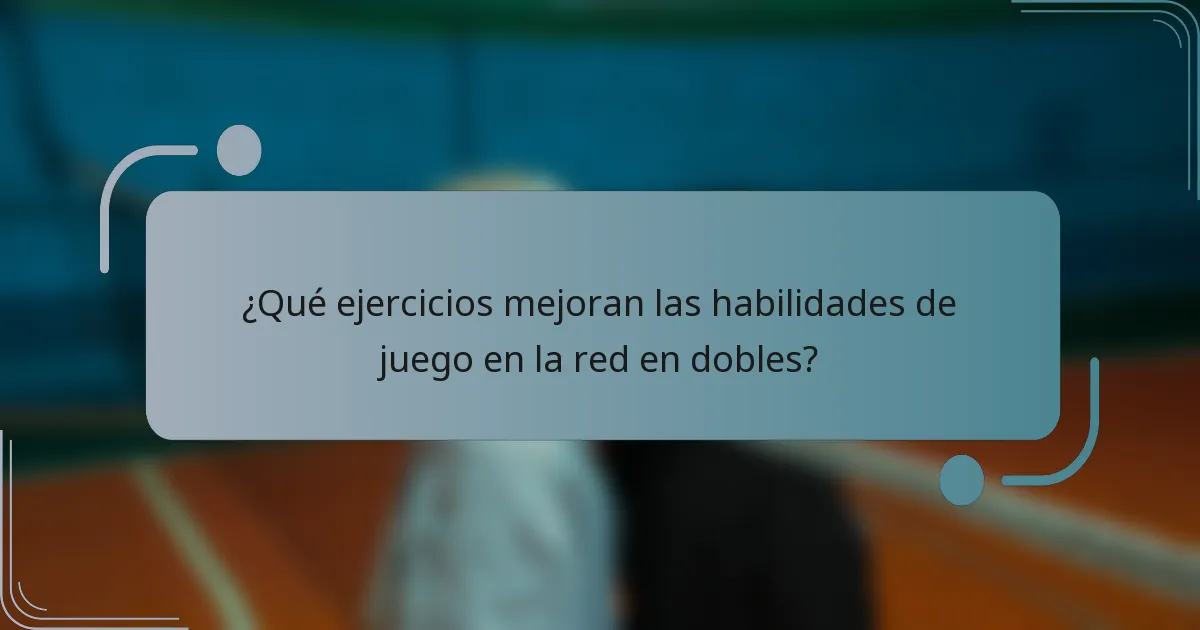 ¿Qué ejercicios mejoran las habilidades de juego en la red en dobles?