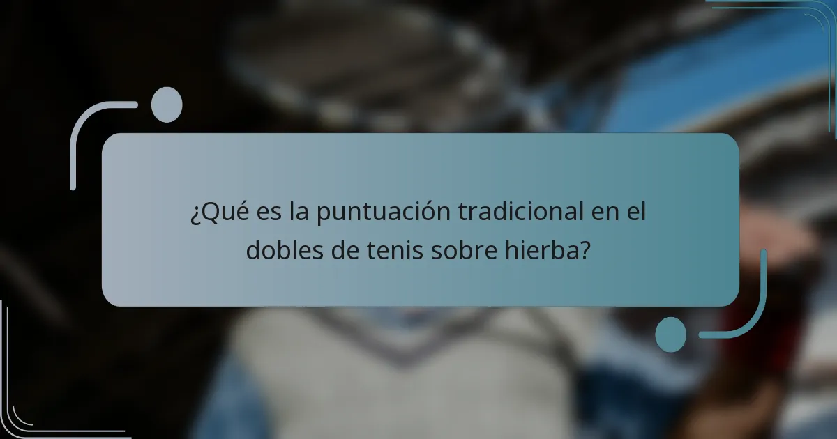 ¿Qué es la puntuación tradicional en el dobles de tenis sobre hierba?