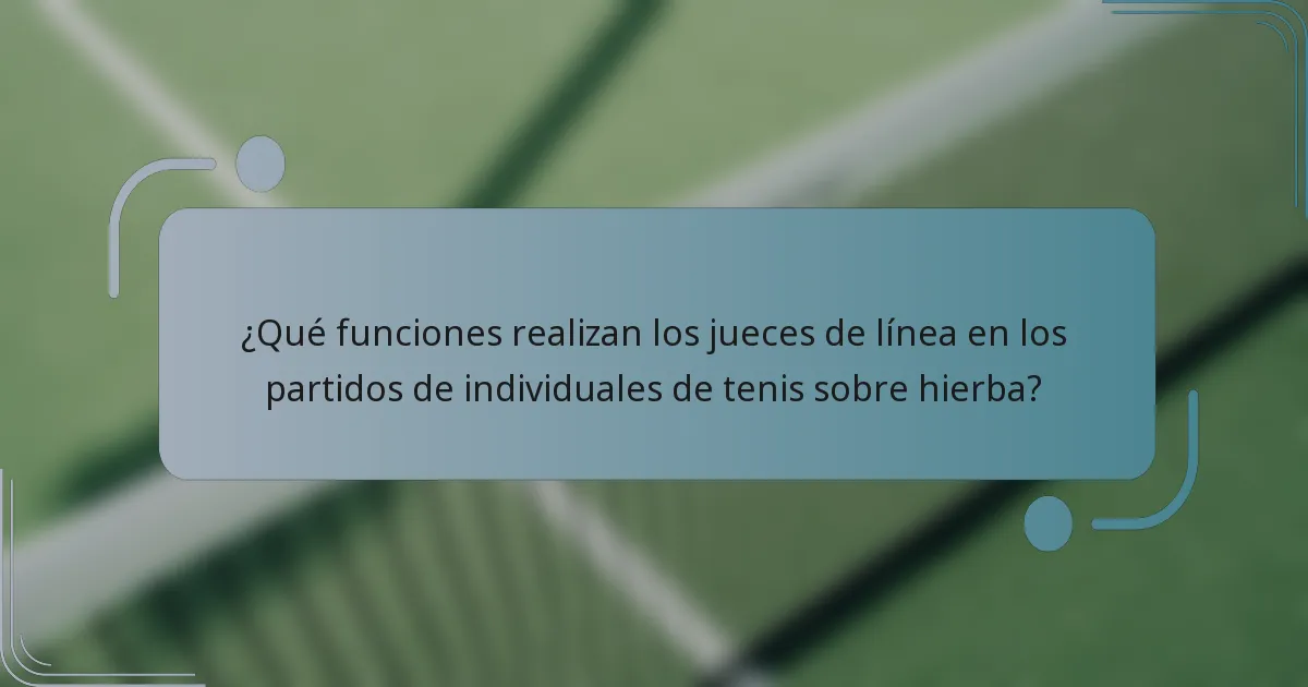 ¿Qué funciones realizan los jueces de línea en los partidos de individuales de tenis sobre hierba?
