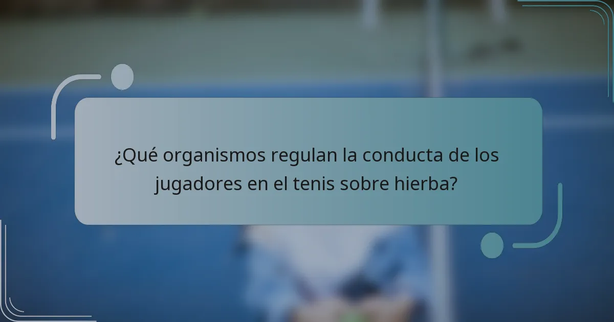¿Qué organismos regulan la conducta de los jugadores en el tenis sobre hierba?